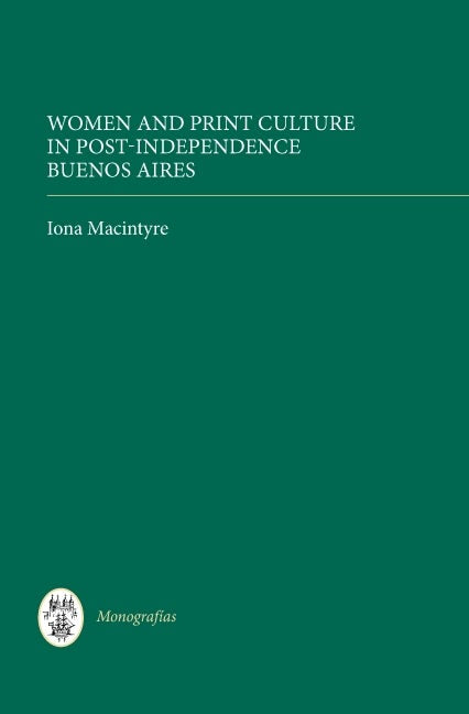 Book cover image for Women and Print Culture in Post-Independence Buenos Aires ISBN: 9781855661967